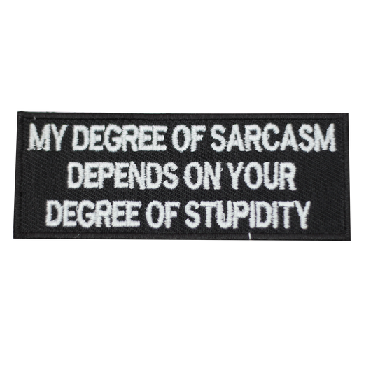 My Degree of Sarcasm Depends on your degree of stupidity Embroidered Iron on Sew on Patch Badge For Clothes etc. 10x4cm