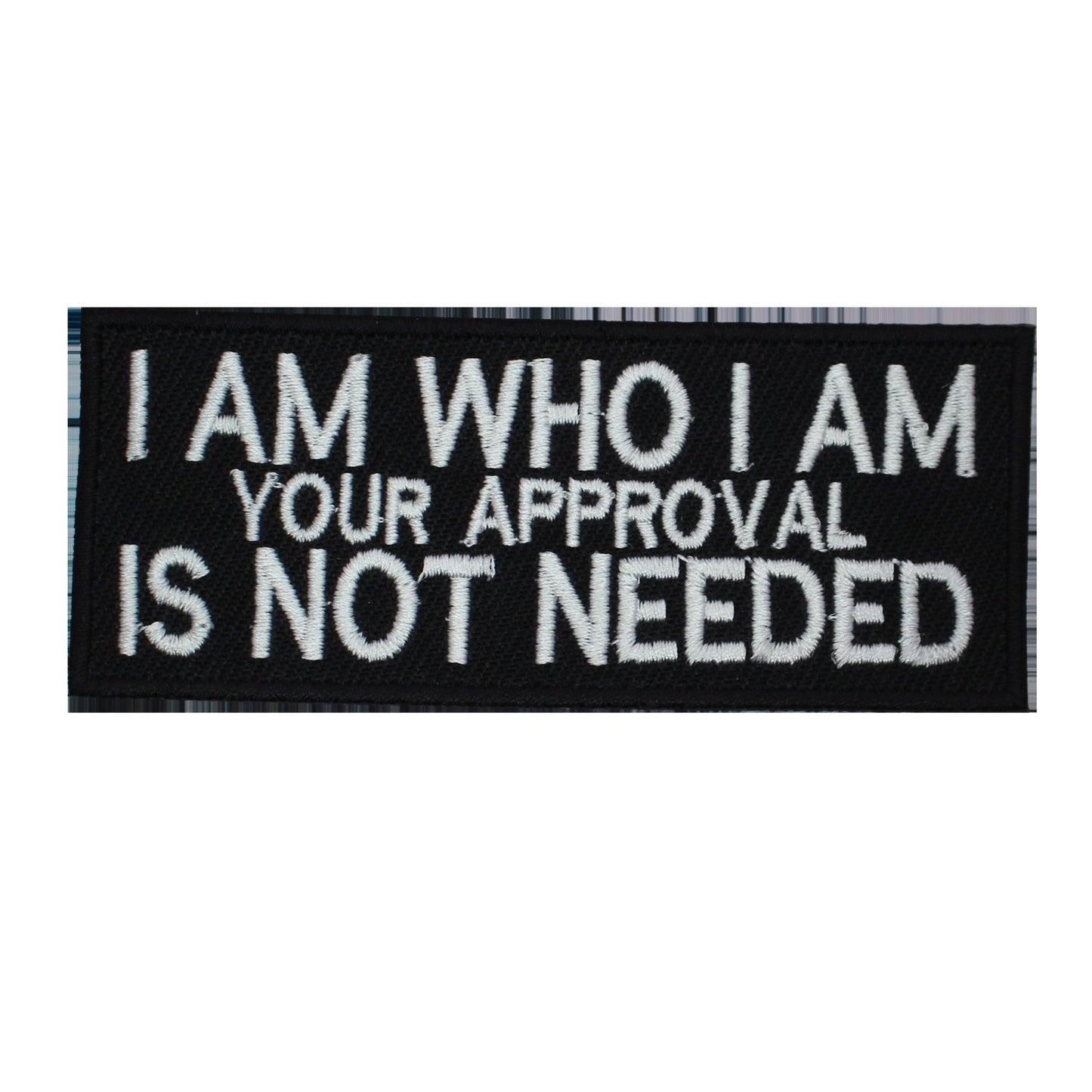 I am who I am your approval not needed text Embroidered Iron on Sew on Patch Badge For Clothes etc. 10x4cm